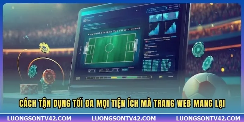 Cách tận dụng tối đa mọi tiện ích mà trang web mang lại